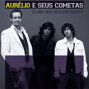AURÉLIO & SEUS COMETAS - CLUBE DOS DESCONTENTES - CD